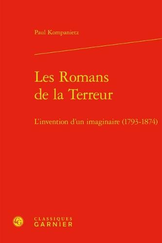 Les Romans de la Terreur: L'Invention d'Un Imaginaire (1793-1874)
