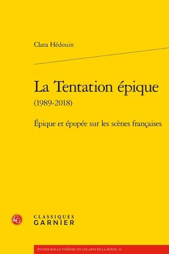 La Tentation Epique (1989-2018): Epique Et Epopee Sur Les Scenes Francaises