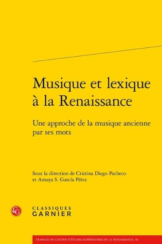 Musique Et Lexique a la Renaissance: Une Approche de la Musique Ancienne Par Ses Mots