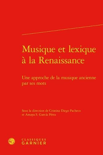 Musique Et Lexique a la Renaissance: Une Approche de la Musique Ancienne Par Ses Mots