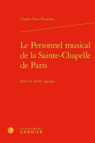 Le Personnel Musical de la Sainte-Chapelle de Paris: Xvie Et Xviie Siecles