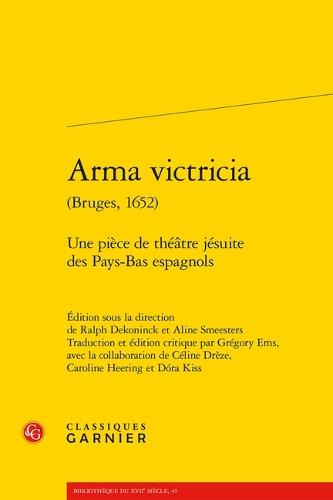 Arma Victricia: Une Piece de Theatre Jesuite Des Pays-Bas Espagnols