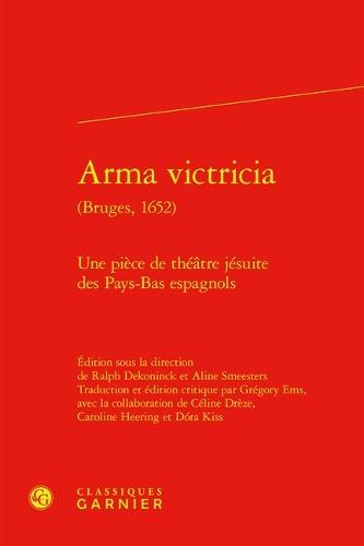 Arma Victricia: Une Piece de Theatre Jesuite Des Pays-Bas Espagnols