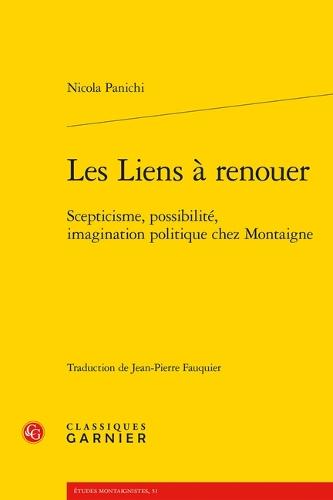 Les Liens a Renouer: Scepticisme, Possibilite, Imagination Politique Chez Montaigne