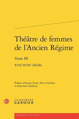 Theatre de Femmes de l'Ancien Regime: Xviie-Xviiie Siecles