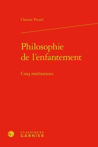 Philosophie de l'Enfantement: Cinq Meditations