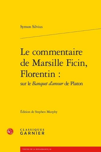 Florentin Le Commentaire De Marseille Ficin: Sur Le Banquet D'Amour D