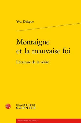 Montaigne Et La Mauvaise Foi: L'Ecriture de la Verite