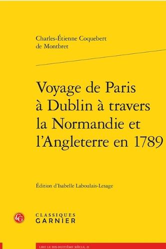 Voyage de Paris a Dublin a Travers La Normandie Et l'Angleterre En 1789