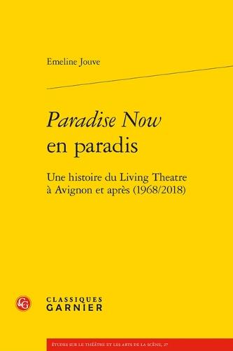 Paradise Now En Paradis: Une Histoire Du Living Theatre a Avignon Et Apres (1968/2018)