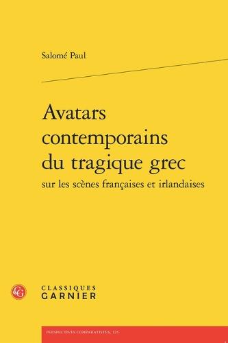 Avatars Contemporains Du Tragique Grec Sur Les Scenes Francaises Et Irlandaises