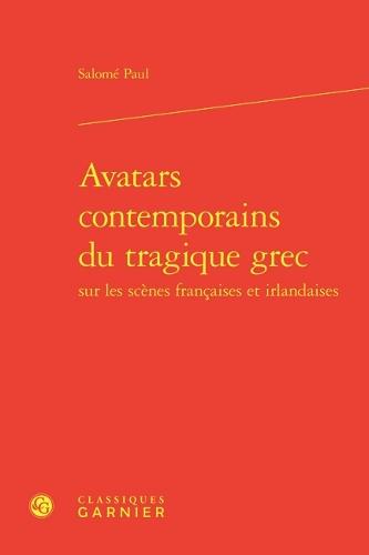 Avatars Contemporains Du Tragique Grec Sur Les Scenes Francaises Et Irlandaises