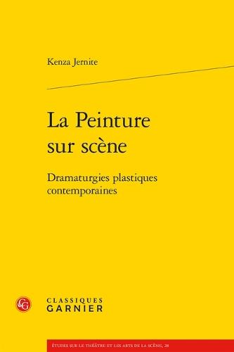 La Peinture Sur Scene: Dramaturgies Plastiques Contemporaines
