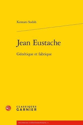 Jean Eustache: Genetique Et Fabrique