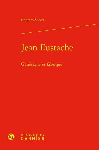 Jean Eustache: Genetique Et Fabrique