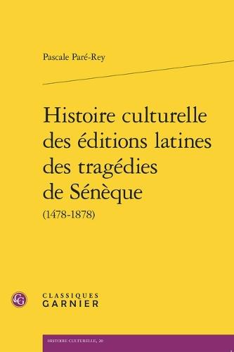 Histoire Culturelle Des Editions Latines Des Tragedies de Seneque
