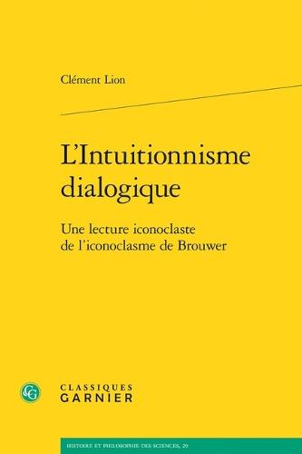 L'Intuitionnisme Dialogique: Une Lecture Iconoclaste de l'Iconoclasme de Brouwer