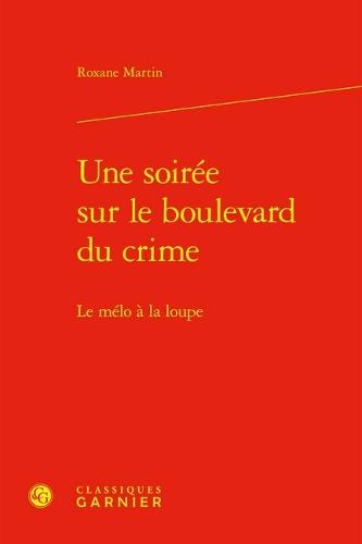 Une Soiree Sur Le Boulevard Du Crime: Le Melo a la Loupe