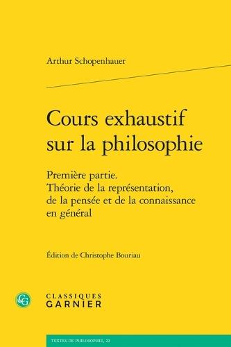 Cours Exhaustif Sur La Philosophie: Premiere Partie. Theorie de la Representation, de la Pensee Et de la Connaissance En General