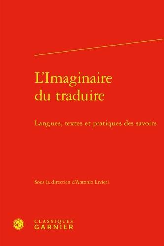 L'Imaginaire Du Traduire: Langues, Textes Et Pratiques Des Savoirs