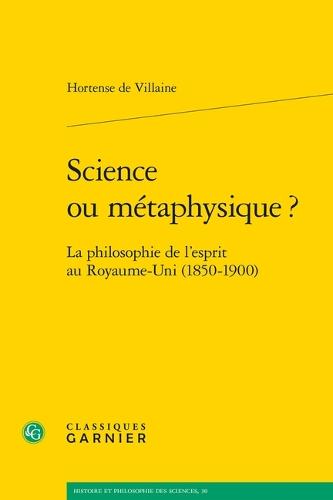 Science Ou Metaphysique ?: La Philosophie de l'Esprit Au Royaume-Uni (1850-1900)