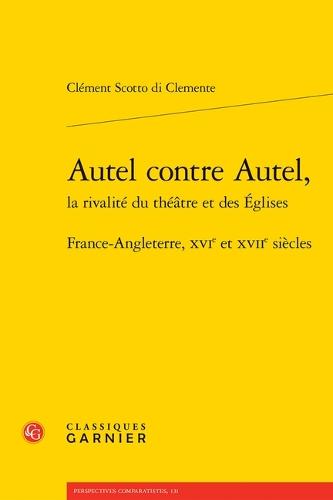 Autel Contre Autel - France-Angleterre, Xvie Et Xviie Siecles: France-Angleterre, Xvie Et Xviie Siecles