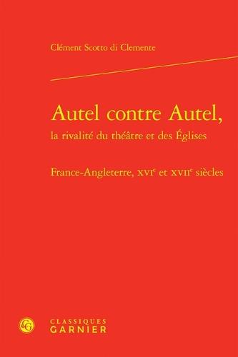 Autel Contre Autel - France-Angleterre, Xvie Et Xviie Siecles: France-Angleterre, Xvie Et Xviie Siecles