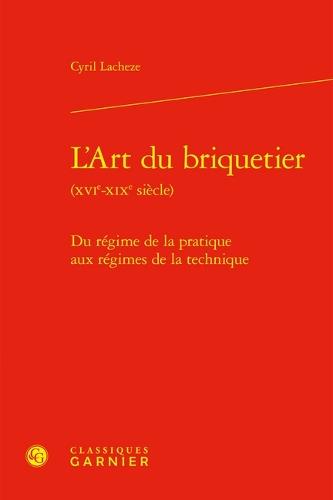 L'Art Du Briquetier: Du Regime de la Pratique Aux Regimes de la Technique