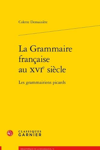 La Grammaire Francaise Au Xvie Siecle: Les Grammairiens Picards