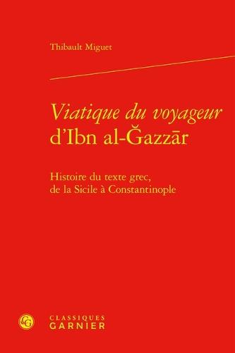 Viatique Du Voyageur d'Ibn Al-Gazzar: Histoire Du Texte Grec, de la Sicile a Constantinople