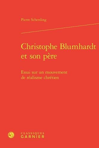 Christophe Blumhardt Et Son Pere: Essai Sur Un Mouvement de Realisme Chretien