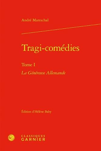 Tragi-Comedies. Tome I: La Genereuse Allemande