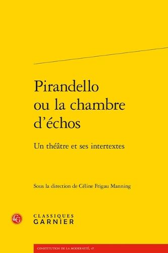 Pirandello Ou La Chambre d'Echos: Un Theatre Et Ses Intertextes
