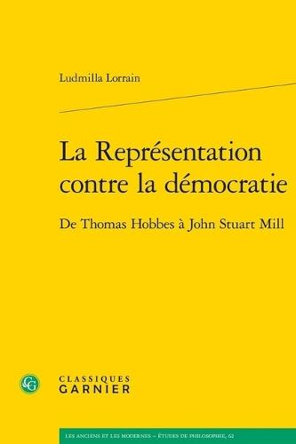 La Representation Contre La Democratie: de Thomas Hobbes a John Stuart Mill