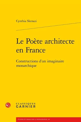 Le Poete Architecte En France: Constructions d'Un Imaginaire Monarchique