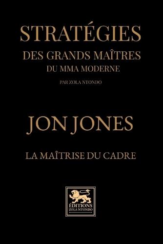 Stratégies des grands maîtres du mma moderne: Jon Jones - La maîtrise du cadre