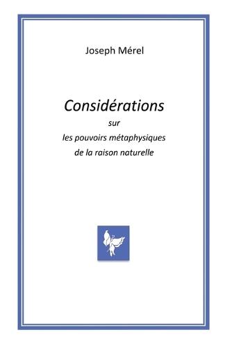 Considérations sur les pouvoirs métaphysiques de la raison naturelle