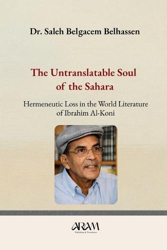 The Untranslatable Soul of the Sahara: Hermeneutic Loss in the World Literature of Ibrahim Al-Koni