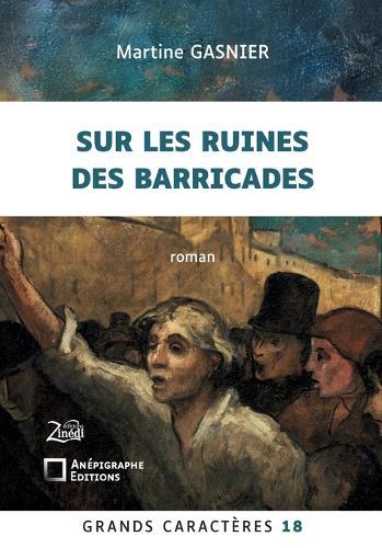 Sur les ruines des barricades: Grands Caractères 18 - en coédition avec Zinédi Editions