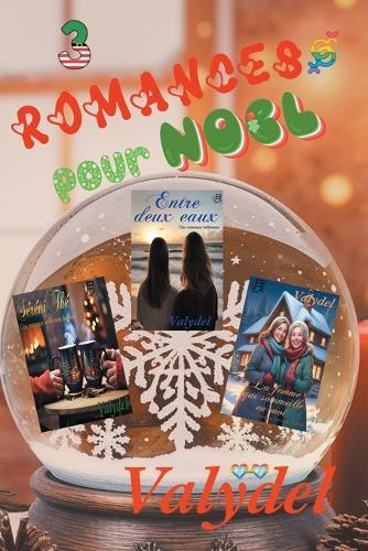 3 Romances pour Noël: SéréniThé, Entre deux eaux, La femme qui sommeille en moi + Bonus Histoire de femmes