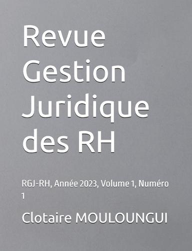 Revue Gestion Juridique des RH: RGJ-RH, Année 2023, Volume 1, Numéro 1