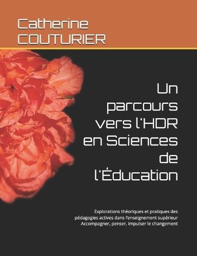 Un parcours vers l'HDR en Sciences de l'Éducation: Explorations théoriques et pratiques des pédagogies actives dans l'enseignement supérieur Accompagner, penser, impulser le changement