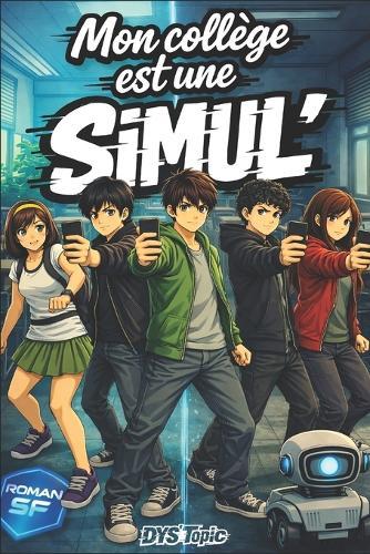 Mon collège est une SIMUL': Roman illustré pour adolescents de 10 à 14 ans - adapté DYS (dyslexie) et TDAH - aventure jeunesse sur l'estime de soi, la différence, le courage, l'amitié et la solidarité