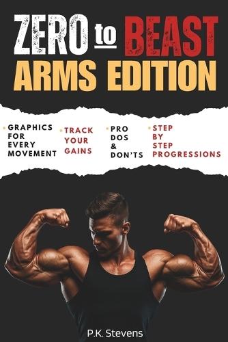 Zero to Beast (Arms Edition): Double Your Arm Size in Six Months Using Only Your Body Weight