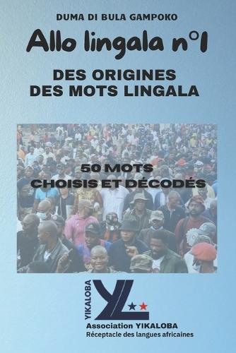 ALLO LINGALA n°1: DES ORIGINES DES MOTS LINGALA Les 50 mots choisis