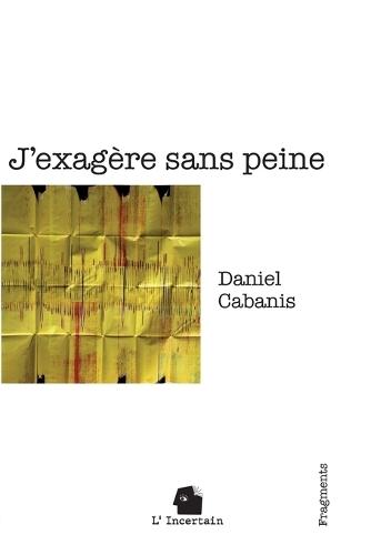 J'exagère sans peine: Fragments