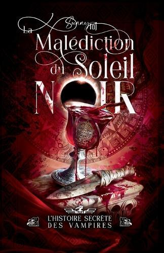 La Malédiction du Soleil Noir: l'histoire secrète des Vampires