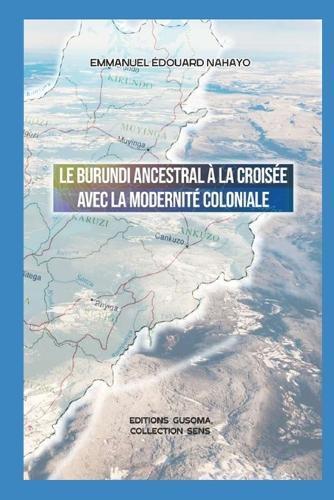 Le Burundi ancestral à la croisée avec la modernité coloniale