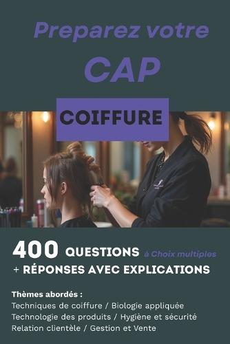 400 questions, réponses avec explications pour préparer le CAP Coiffure: Réussir les deux pôles d'activités