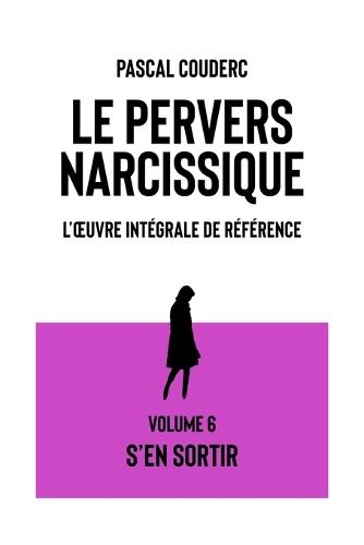 Le pervers narcissique L'oeuvre intégrale de référence: Volume 6 S'en sortir